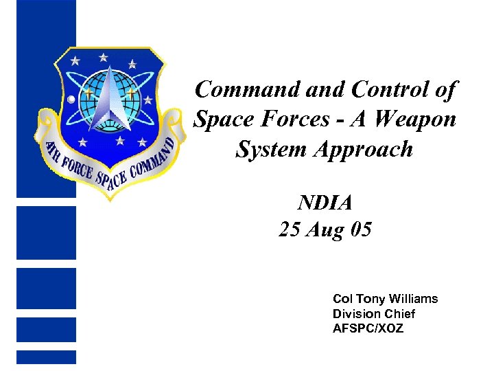 Command Control of Space Forces - A Weapon System Approach NDIA 25 Aug 05