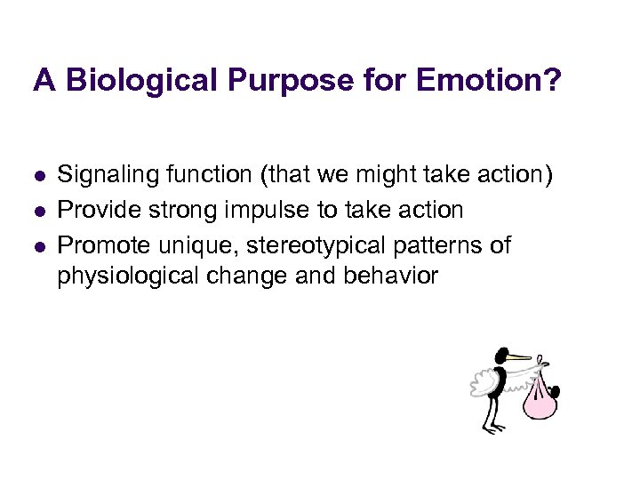 A Biological Purpose for Emotion? l l l Signaling function (that we might take