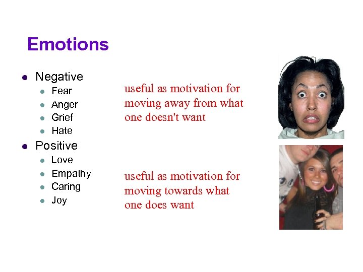 Emotions l Negative l l l Fear Anger Grief Hate useful as motivation for