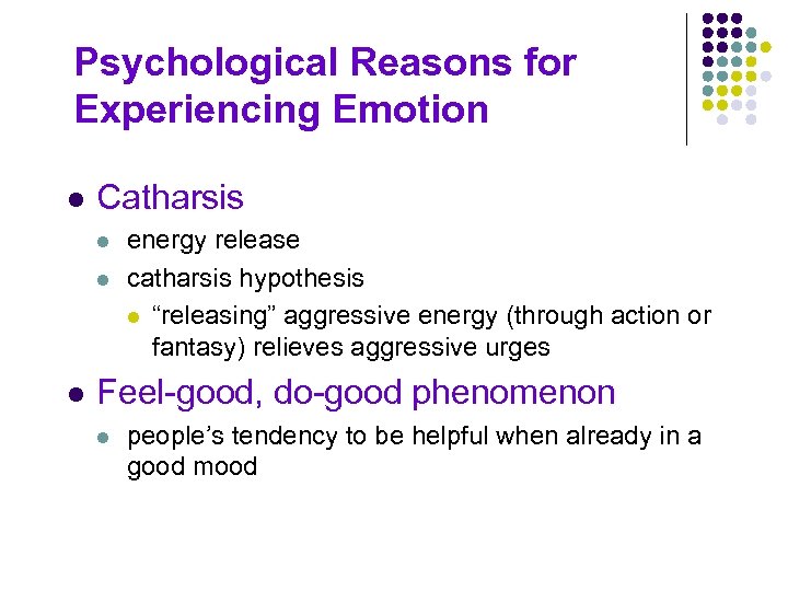 Psychological Reasons for Experiencing Emotion l Catharsis l l l energy release catharsis hypothesis