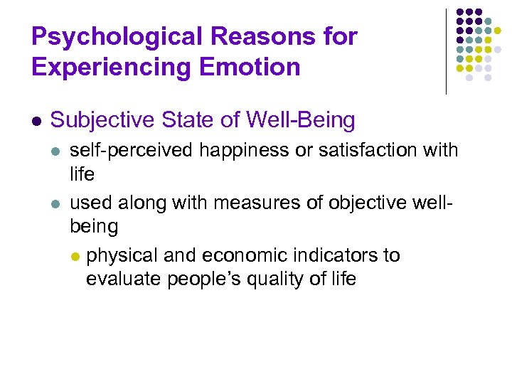 Psychological Reasons for Experiencing Emotion l Subjective State of Well-Being l l self-perceived happiness