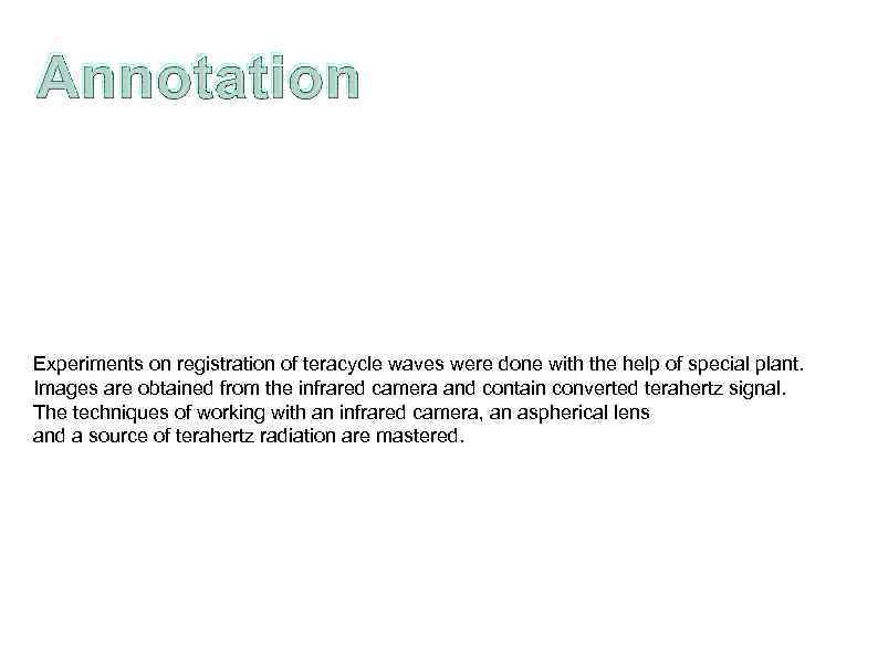 Annotation Experiments on registration of teracycle waves were done with the help of special