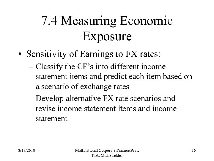 7. 4 Measuring Economic Exposure • Sensitivity of Earnings to FX rates: – Classify