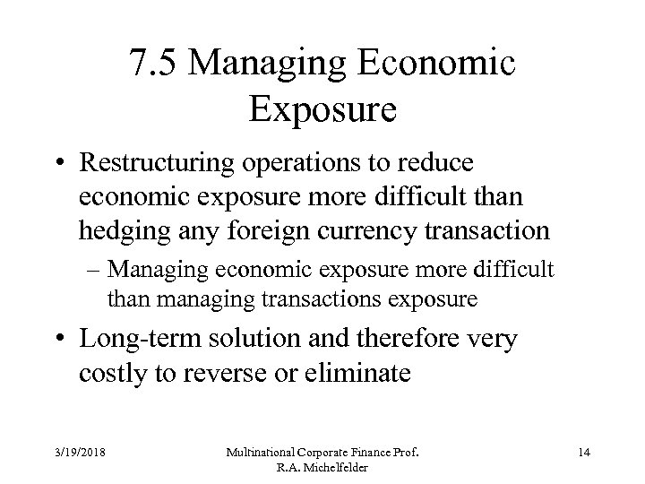 7. 5 Managing Economic Exposure • Restructuring operations to reduce economic exposure more difficult