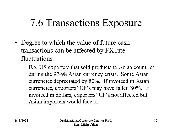 7. 6 Transactions Exposure • Degree to which the value of future cash transactions