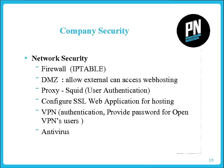Company Security • Network Security ‾ Firewall (IPTABLE) ‾ DMZ : allow external can