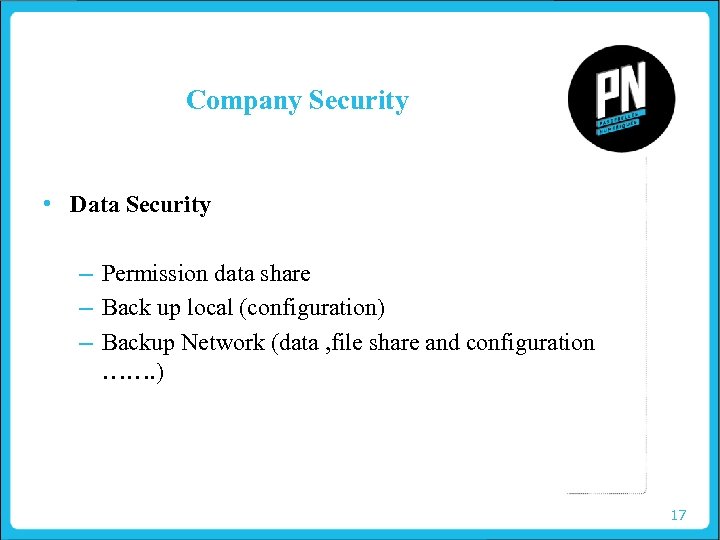 Company Security • Data Security – Permission data share – Back up local (configuration)