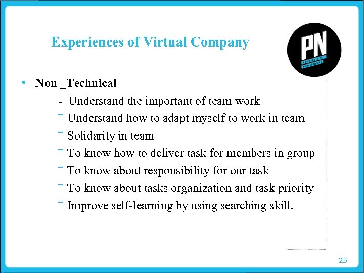 Experiences of Virtual Company • Non _Technical - Understand the important of team work