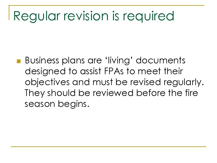 Regular revision is required n Business plans are ‘living’ documents designed to assist FPAs
