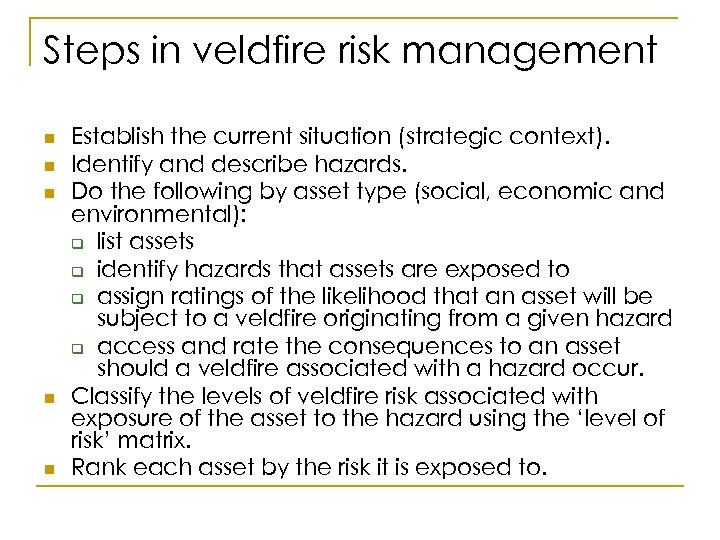 Steps in veldfire risk management n n n Establish the current situation (strategic context).