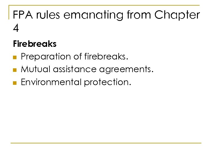FPA rules emanating from Chapter 4 Firebreaks n Preparation of firebreaks. n Mutual assistance