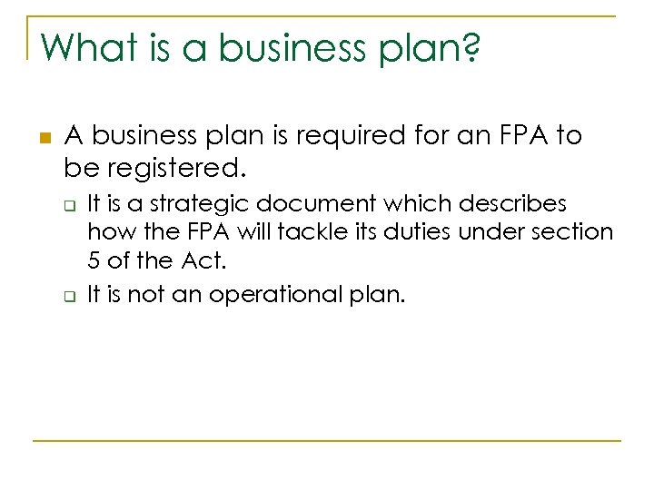 What is a business plan? n A business plan is required for an FPA