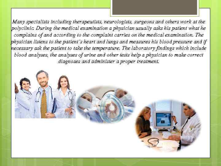 Many specialists including therapeutists, neurologists, surgeons and others work at the polyclinic. During the