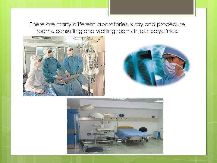 There are many different laboratories, x-ray and procedure rooms, consulting and waiting rooms in