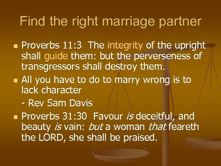 Find the right marriage partner n n n Proverbs 11: 3 The integrity of