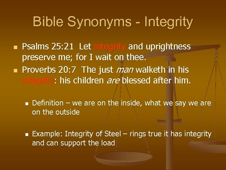 Bible Synonyms - Integrity n n Psalms 25: 21 Let integrity and uprightness preserve