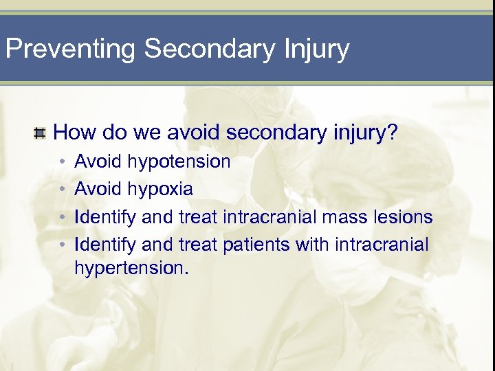 Preventing Secondary Injury How do we avoid secondary injury? • • Avoid hypotension Avoid