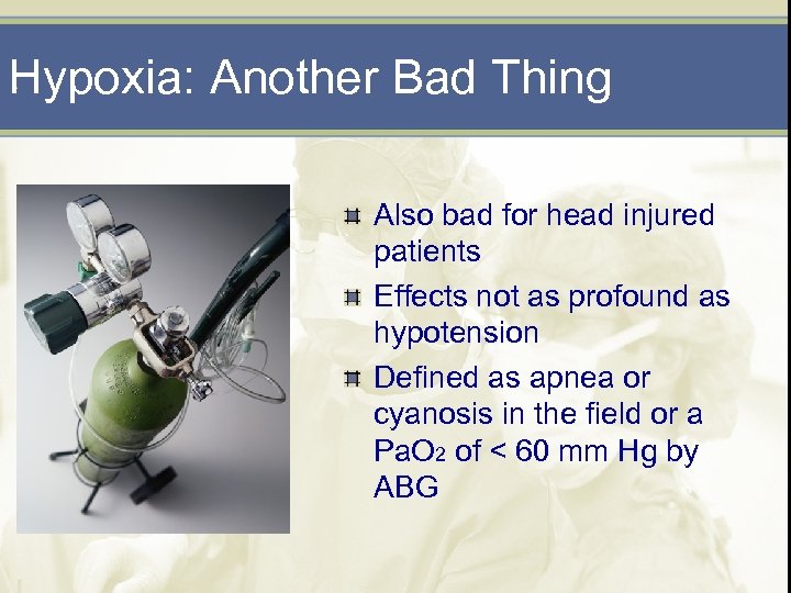 Hypoxia: Another Bad Thing Also bad for head injured patients Effects not as profound