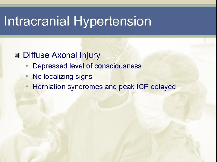 Intracranial Hypertension Diffuse Axonal Injury • Depressed level of consciousness • No localizing signs