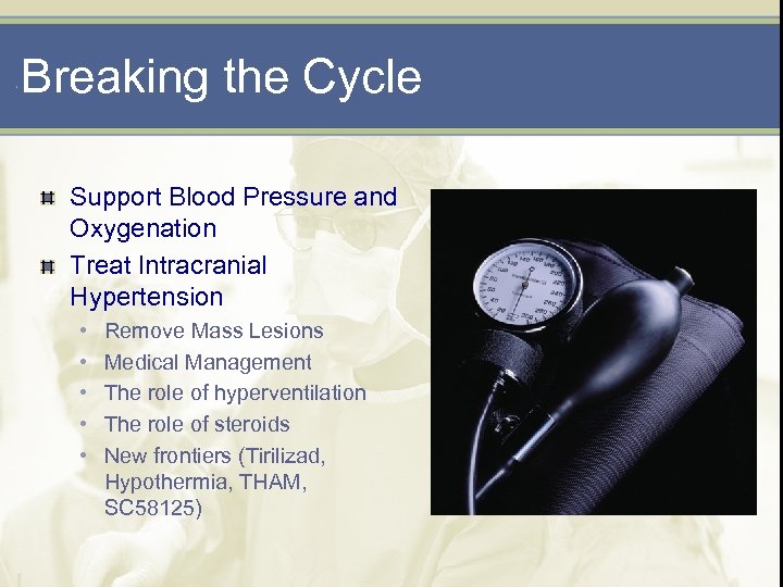 Breaking the Cycle Support Blood Pressure and Oxygenation Treat Intracranial Hypertension • • •