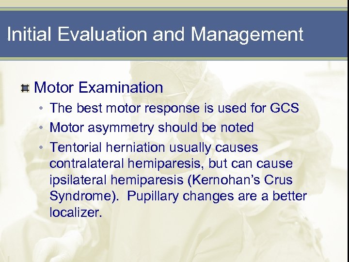 Initial Evaluation and Management Motor Examination • The best motor response is used for
