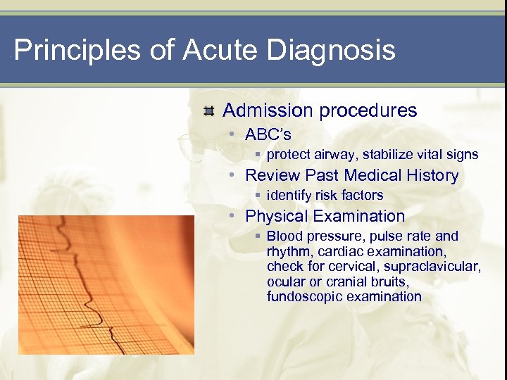 Principles of Acute Diagnosis Admission procedures • ABC’s § protect airway, stabilize vital signs