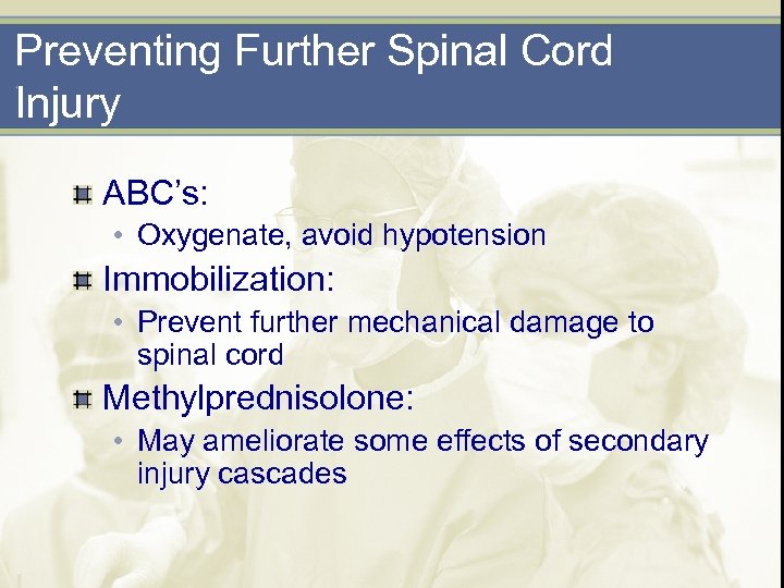 Preventing Further Spinal Cord Injury ABC’s: • Oxygenate, avoid hypotension Immobilization: • Prevent further