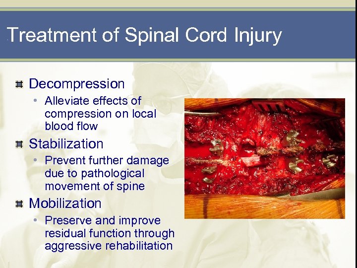 Treatment of Spinal Cord Injury Decompression • Alleviate effects of compression on local blood