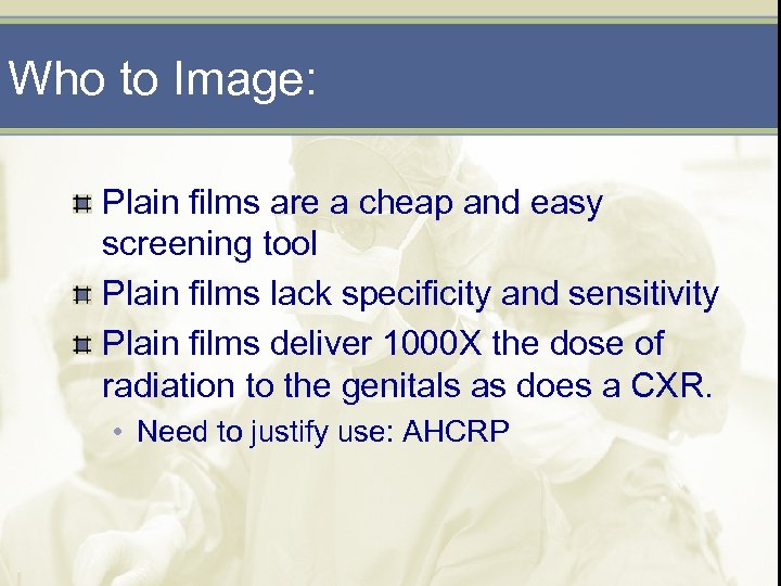 Who to Image: Plain films are a cheap and easy screening tool Plain films
