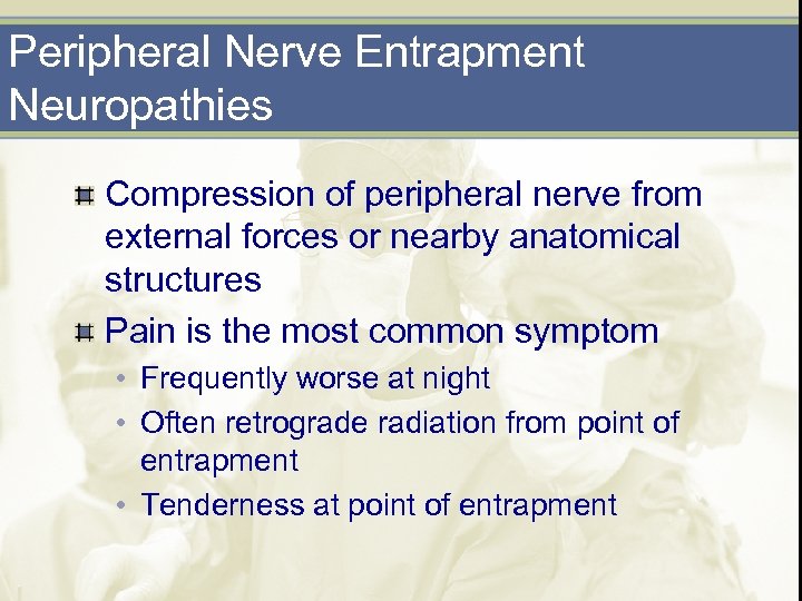 Peripheral Nerve Entrapment Neuropathies Compression of peripheral nerve from external forces or nearby anatomical