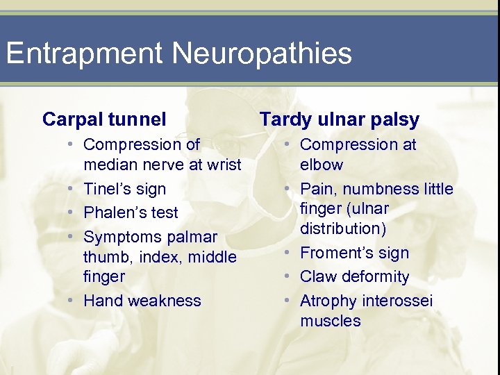 Entrapment Neuropathies Carpal tunnel • Compression of median nerve at wrist • Tinel’s sign