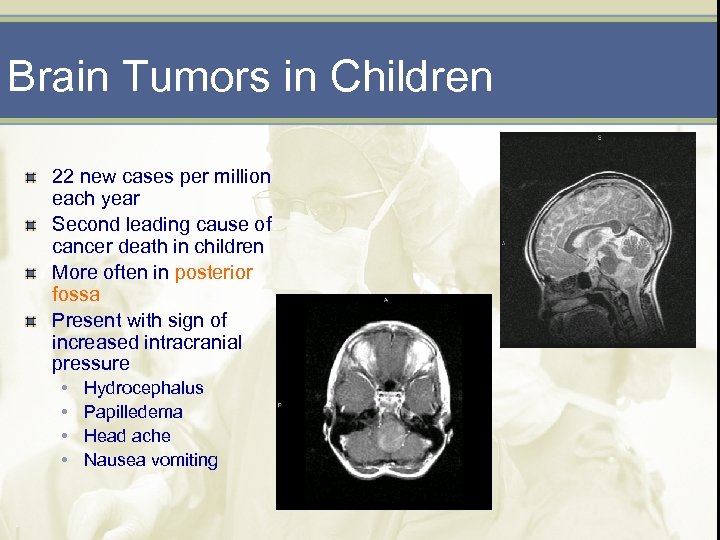 Brain Tumors in Children 22 new cases per million each year Second leading cause