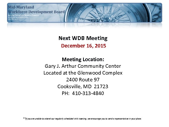 Next WDB Meeting December 16, 2015 Meeting Location: Gary J. Arthur Community Center Located