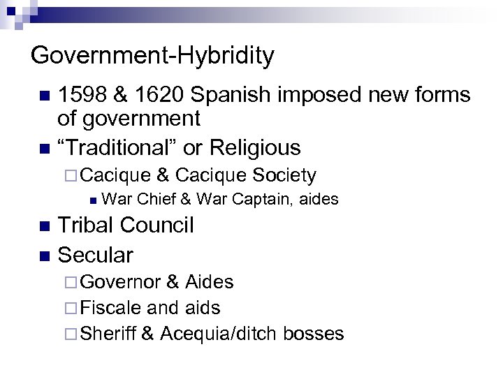 Government-Hybridity 1598 & 1620 Spanish imposed new forms of government n “Traditional” or Religious