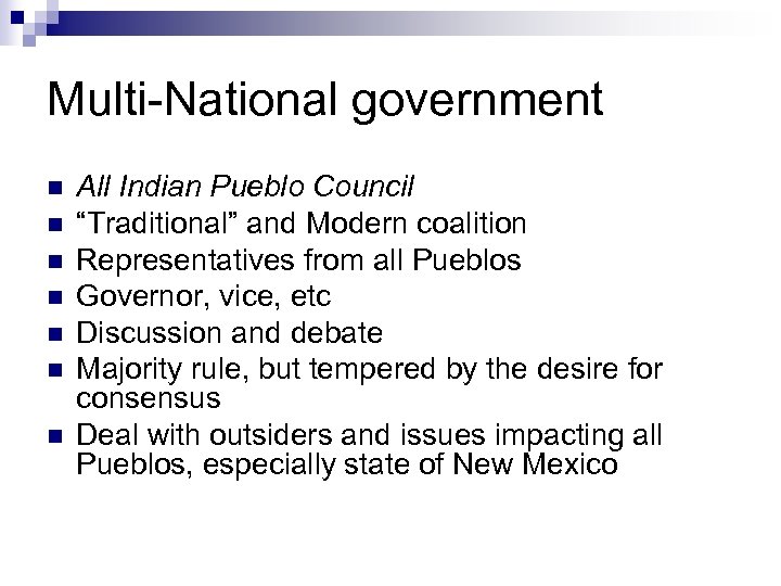 Multi-National government n n n n All Indian Pueblo Council “Traditional” and Modern coalition