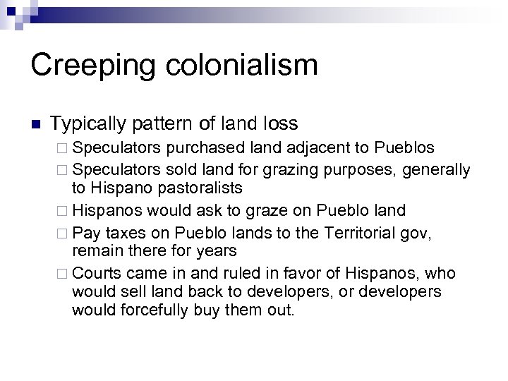 Creeping colonialism n Typically pattern of land loss ¨ Speculators purchased land adjacent to