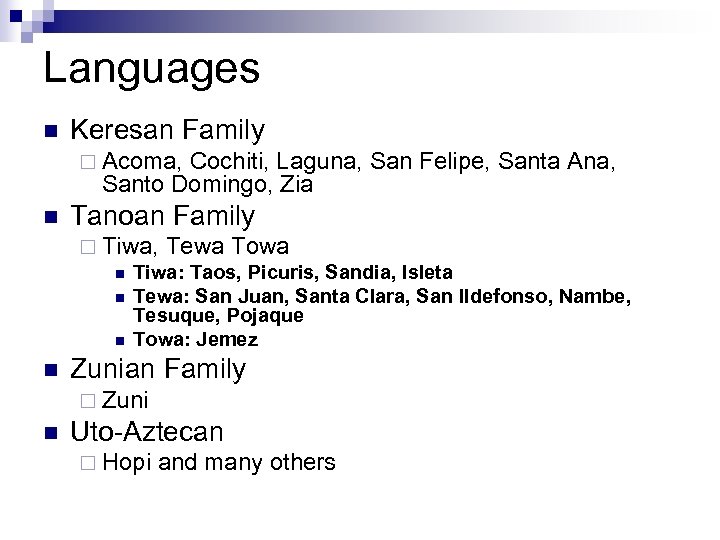 Languages n Keresan Family ¨ Acoma, Cochiti, Laguna, San Felipe, Santa Ana, Santo Domingo,