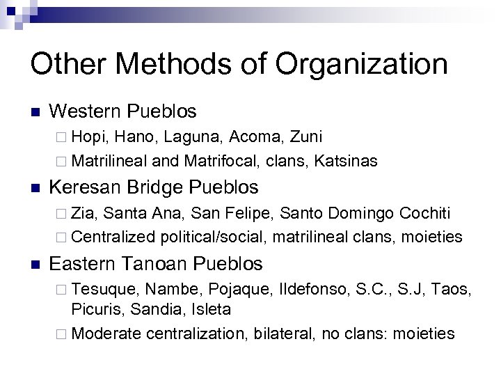 Other Methods of Organization n Western Pueblos ¨ Hopi, Hano, Laguna, Acoma, Zuni ¨