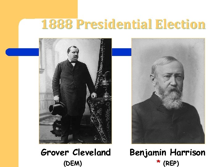 1888 Presidential Election Grover Cleveland (DEM) Benjamin Harrison * (REP) 