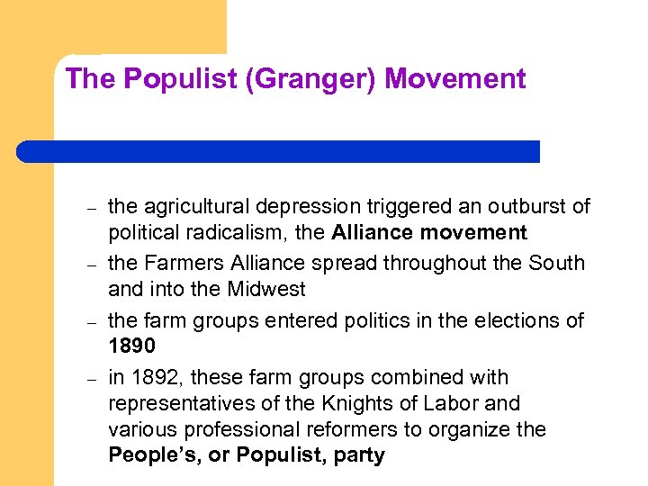 The Populist (Granger) Movement – – the agricultural depression triggered an outburst of political