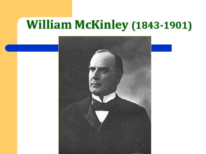 William Mc. Kinley (1843 -1901) 