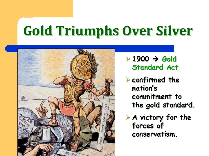 Gold Triumphs Over Silver Ø 1900 Gold Standard Act Ø confirmed the nation’s commitment