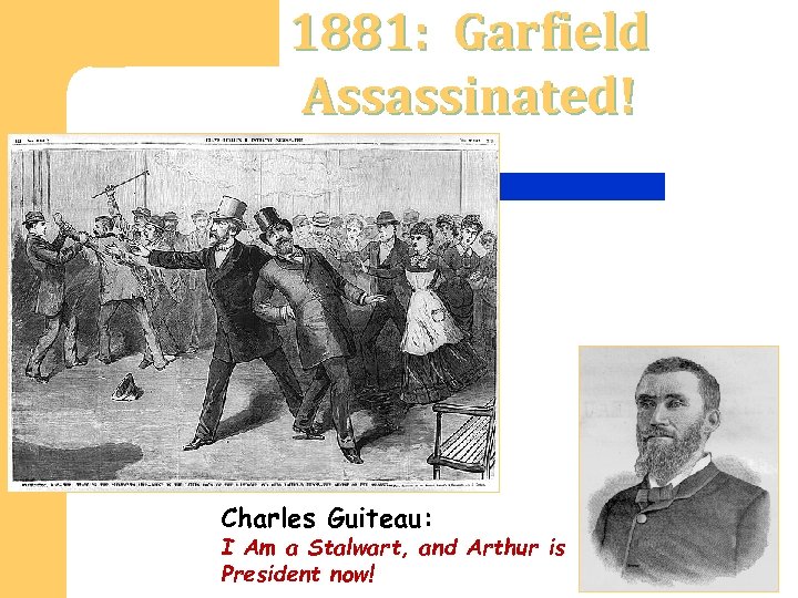 1881: Garfield Assassinated! Charles Guiteau: I Am a Stalwart, and Arthur is President now!