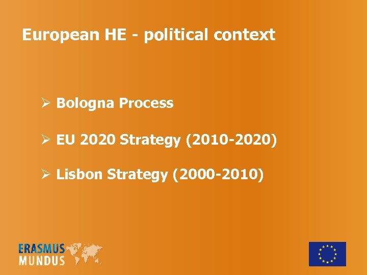 European HE - political context Ø Bologna Process Ø EU 2020 Strategy (2010 -2020)