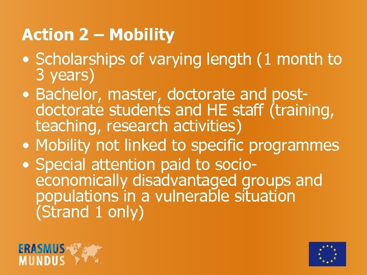 Action 2 – Mobility • Scholarships of varying length (1 month to 3 years)