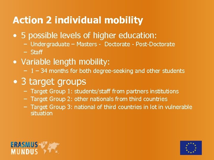 Action 2 individual mobility • 5 possible levels of higher education: – Undergraduate –