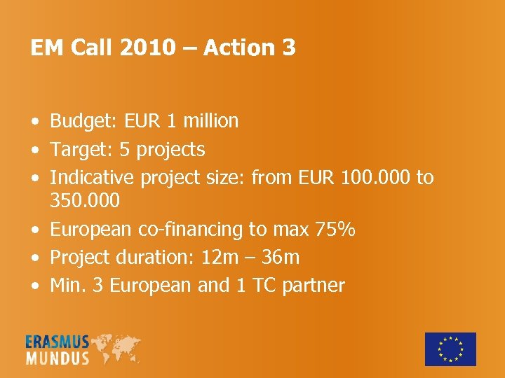 EM Call 2010 – Action 3 • Budget: EUR 1 million • Target: 5