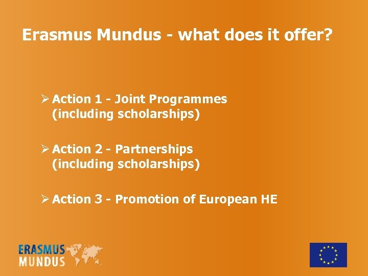 Erasmus Mundus - what does it offer? Ø Action 1 - Joint Programmes (including