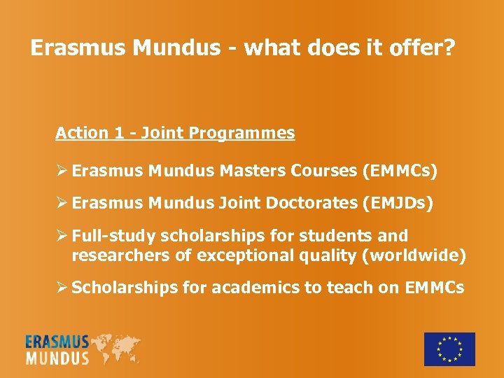 Erasmus Mundus - what does it offer? Action 1 - Joint Programmes Ø Erasmus