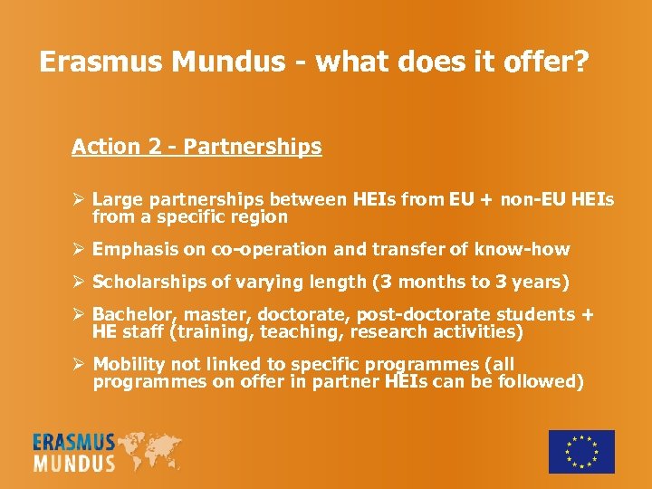 Erasmus Mundus - what does it offer? Action 2 - Partnerships Ø Large partnerships